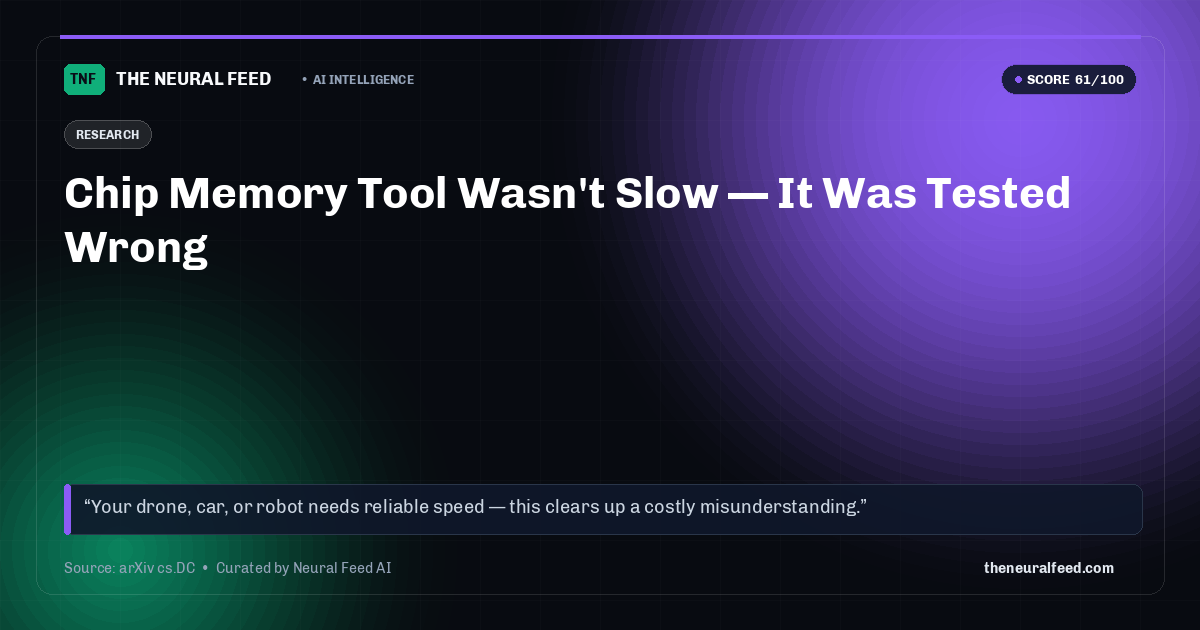 Chip Memory Tool Wasn't Slow — It Was Tested Wrong
