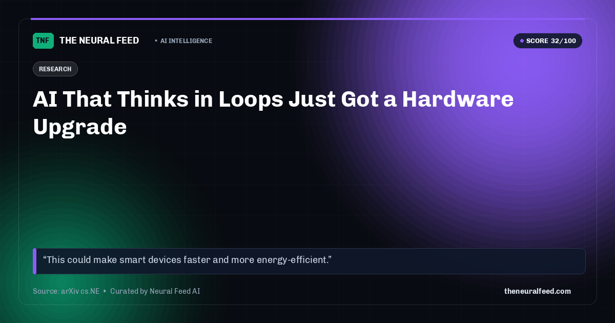 AI That Thinks in Loops Just Got a Hardware Upgrade
