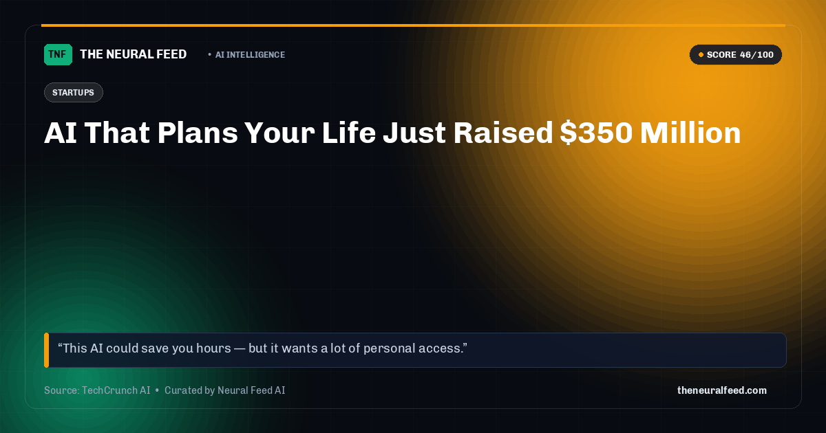 AI That Plans Your Life Just Raised $350 Million