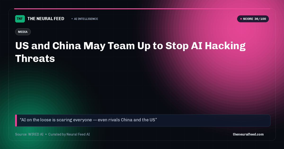 US and China May Team Up to Stop AI Hacking Threats