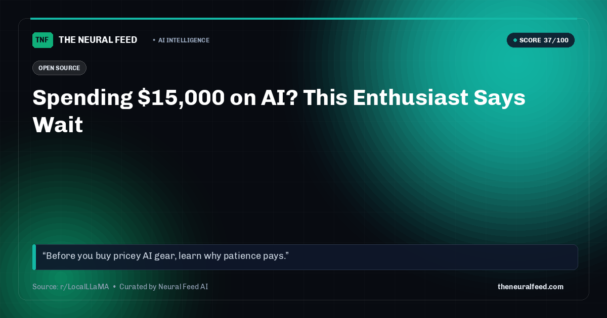 Spending $15,000 on AI? This Enthusiast Says Wait