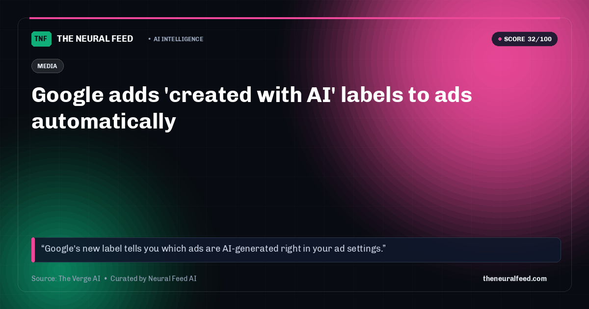 Google adds 'created with AI' labels to ads automatically