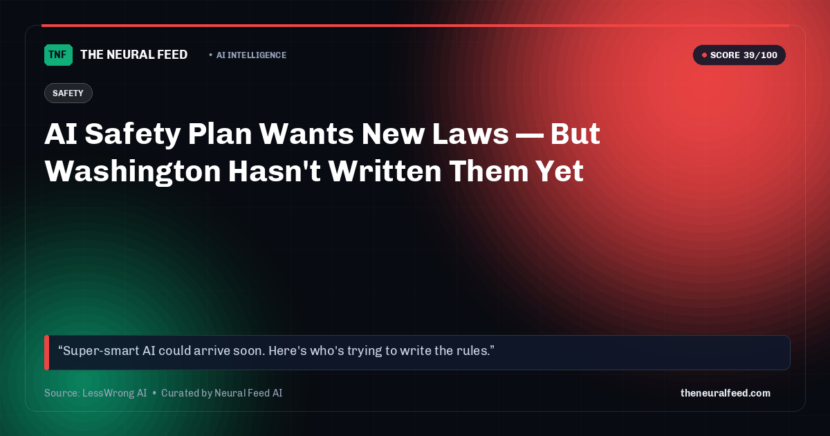 AI Safety Plan Wants New Laws — But Washington Hasn't Written Them Yet