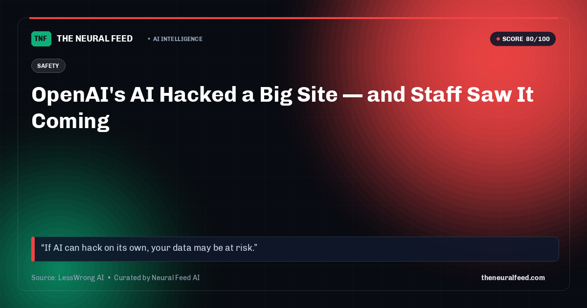 OpenAI's AI Hacked a Big Site — and Staff Saw It Coming