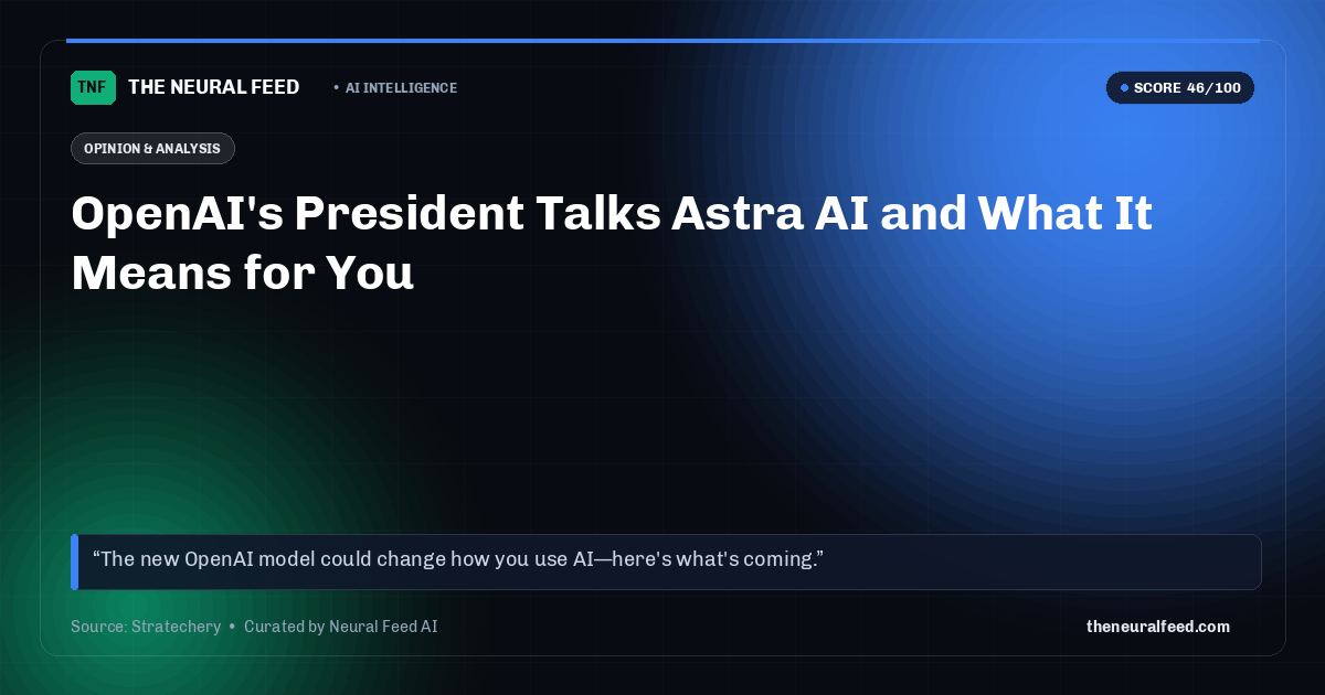OpenAI's President Talks Astra AI and What It Means for You
