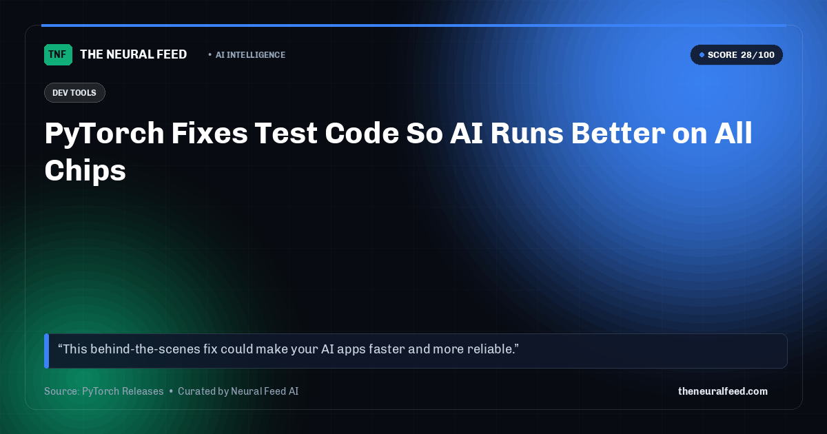 PyTorch Fixes Test Code So AI Runs Better on All Chips