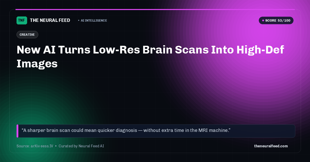 New AI Turns Low-Res Brain Scans Into High-Def Images