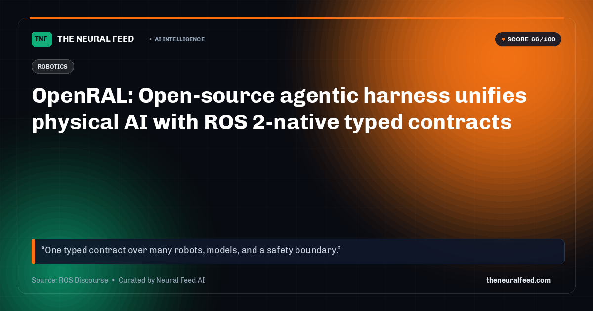 OpenRAL: Open-source agentic harness unifies physical AI with ROS 2-native typed contracts