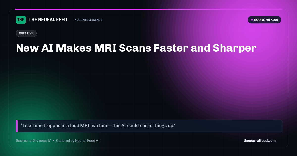 New AI Makes MRI Scans Faster and Sharper
