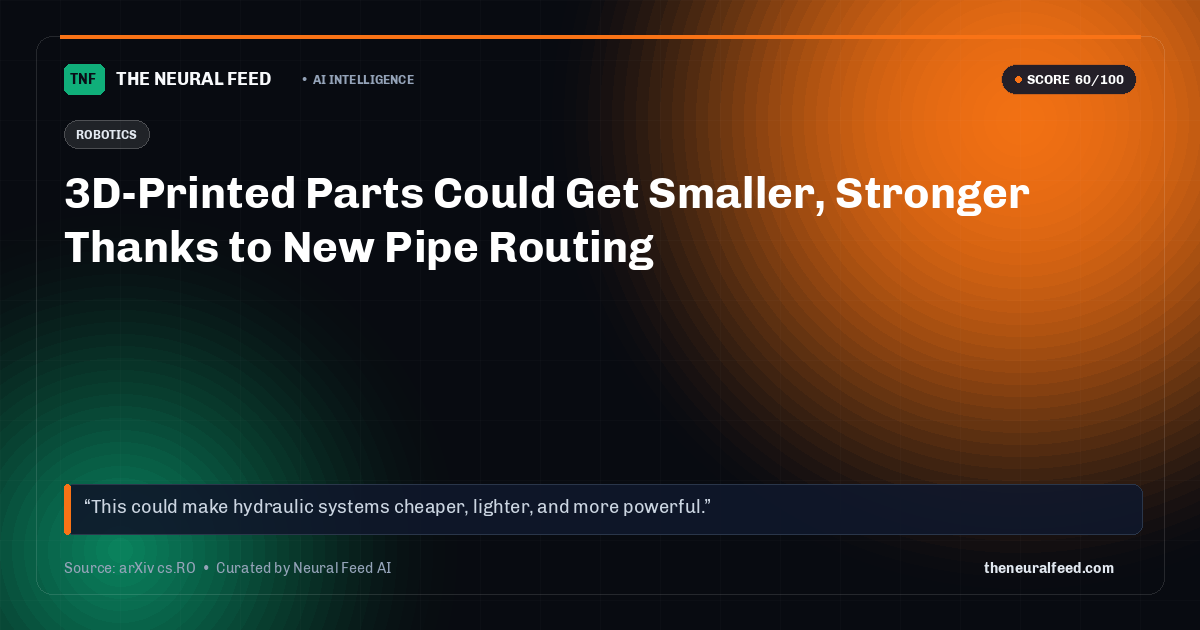 3D-Printed Parts Could Get Smaller, Stronger Thanks to New Pipe Routing