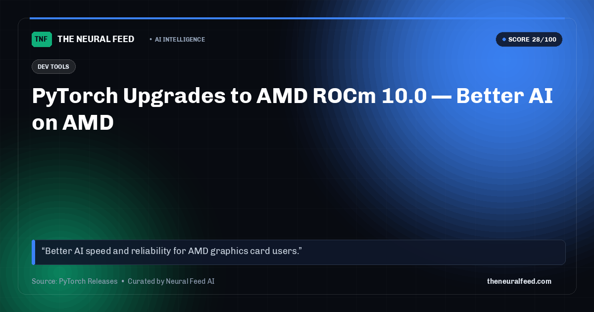PyTorch Upgrades to AMD ROCm 10.0 — Better AI on AMD