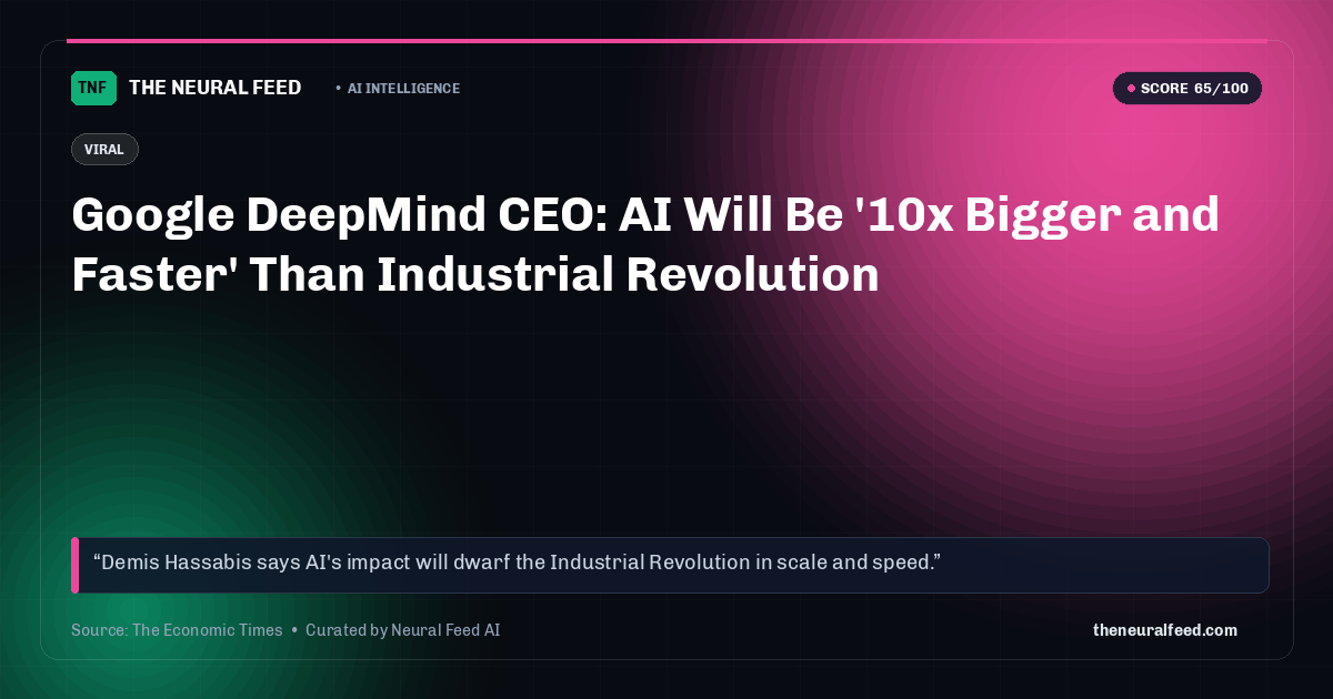 Google DeepMind CEO: AI Will Be '10x Bigger and Faster' Than Industrial Revolution