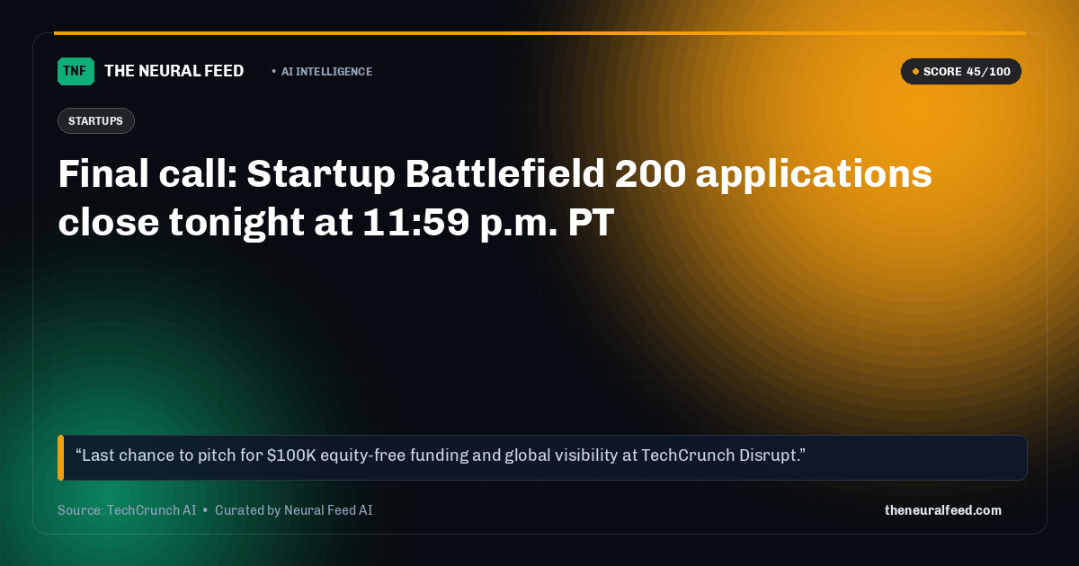 Final call: Startup Battlefield 200 applications close tonight at 11:59 p.m. PT