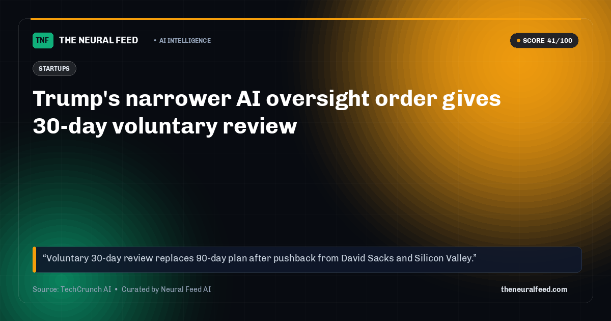 Trump's narrower AI oversight order gives 30-day voluntary review
