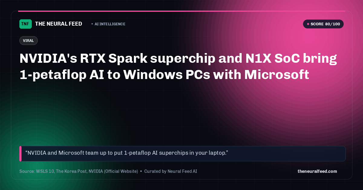 NVIDIA's RTX Spark superchip and N1X SoC bring 1-petaflop AI to Windows PCs with Microsoft
