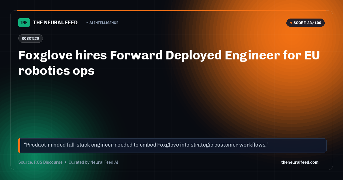 Foxglove hires Forward Deployed Engineer for EU robotics ops