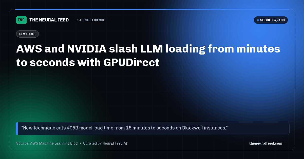 AWS and NVIDIA slash LLM loading from minutes to seconds with GPUDirect