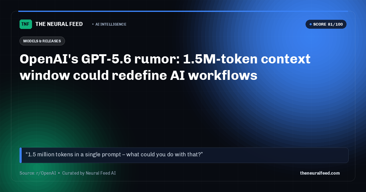 OpenAI's GPT-5.6 rumor: 1.5M-token context window could redefine AI workflows