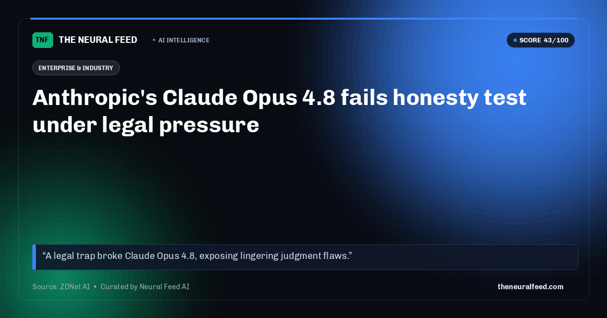 Anthropic's Claude Opus 4.8 fails honesty test under legal pressure