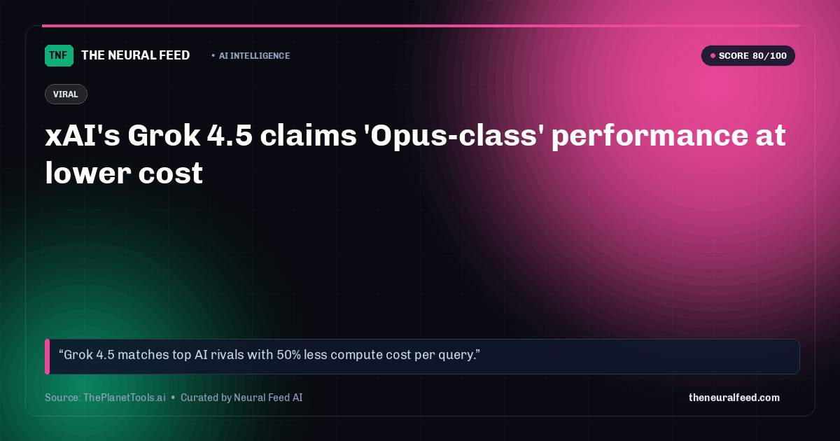 xAI's Grok 4.5 claims 'Opus-class' performance at lower cost