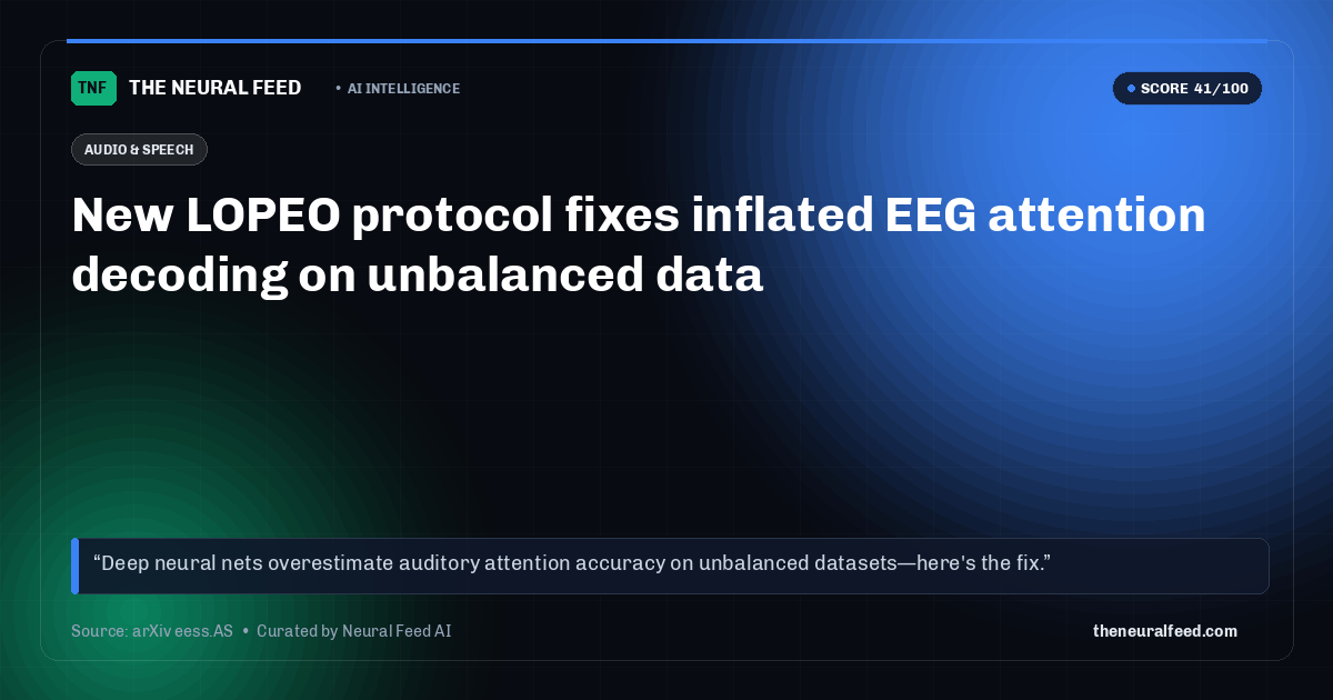 New LOPEO protocol fixes inflated EEG attention decoding on unbalanced data