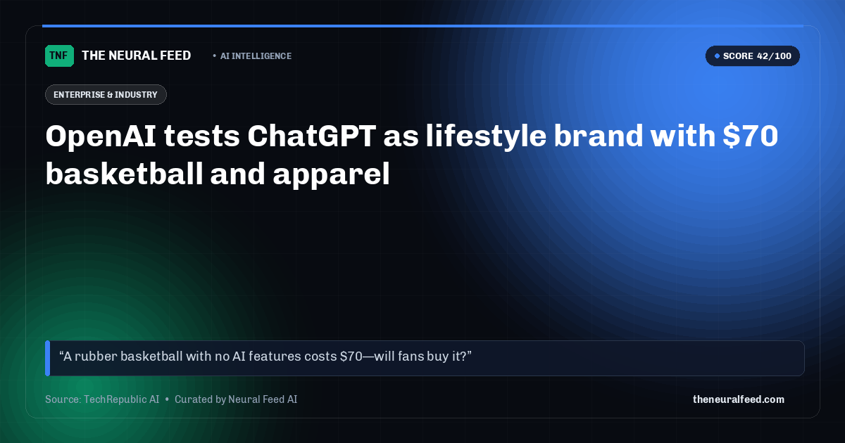 OpenAI tests ChatGPT as lifestyle brand with $70 basketball and apparel
