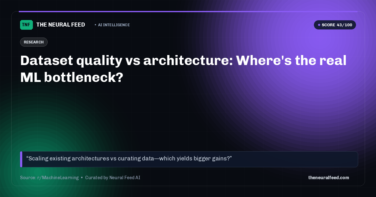 Dataset quality vs architecture: Where's the real ML bottleneck?