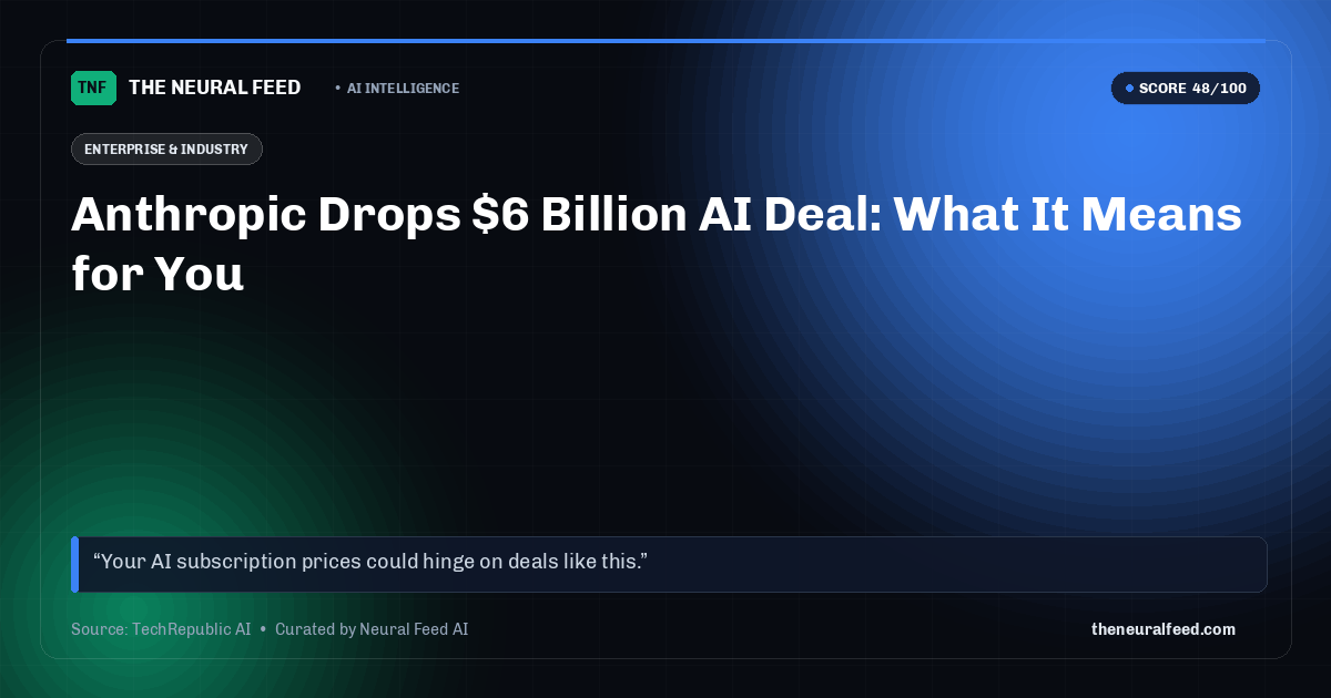 Anthropic Drops $6 Billion AI Deal: What It Means for You