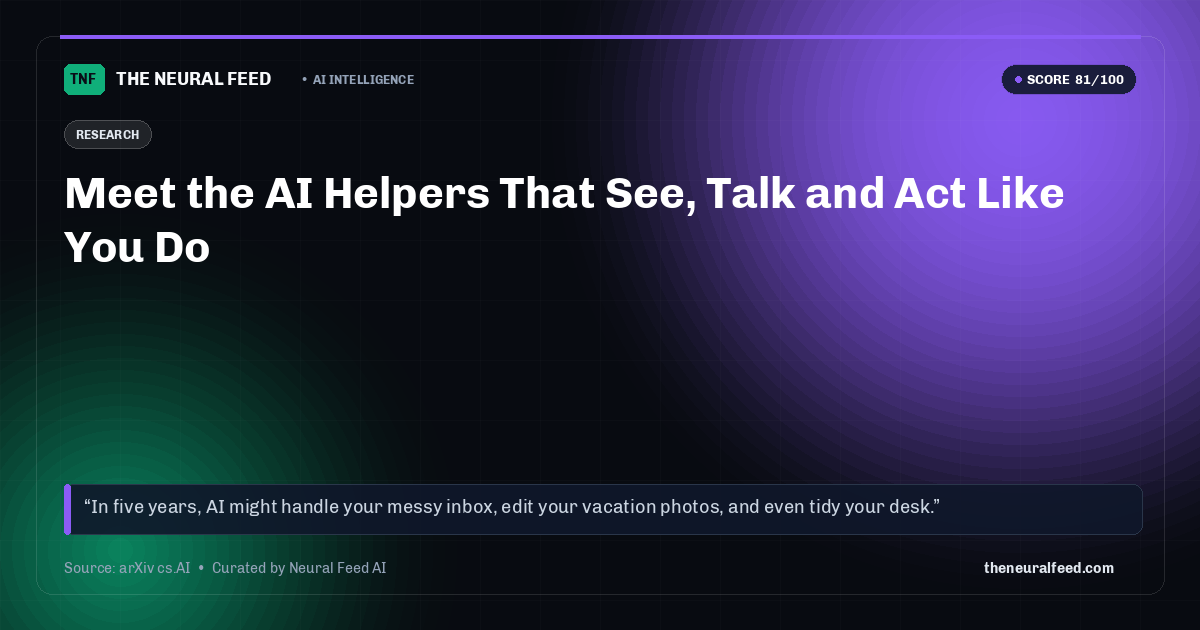 Meet the AI Helpers That See, Talk and Act Like You Do