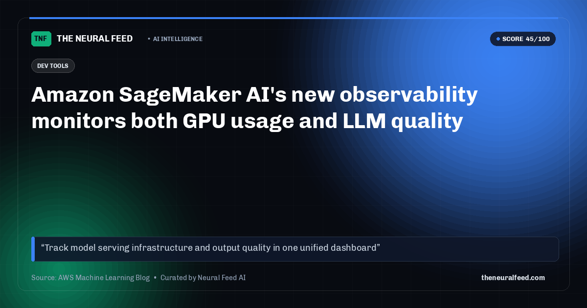Amazon SageMaker AI's new observability monitors both GPU usage and LLM quality