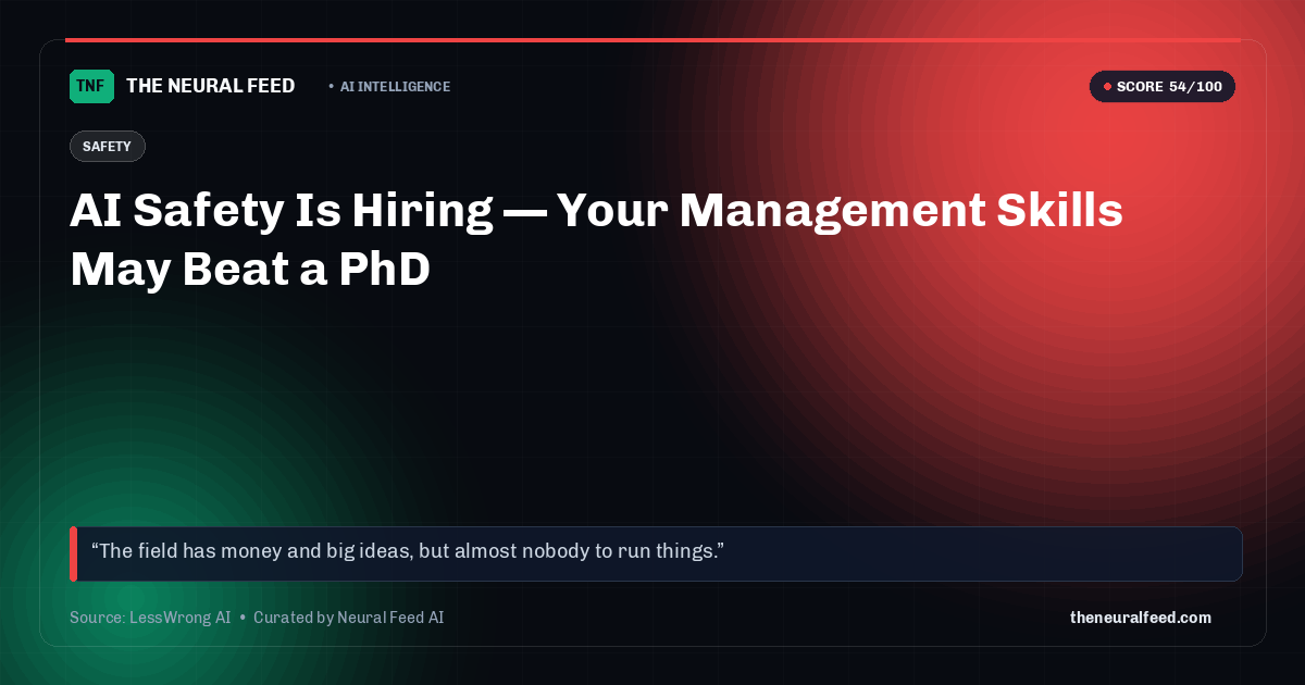 AI Safety Is Hiring — Your Management Skills May Beat a PhD