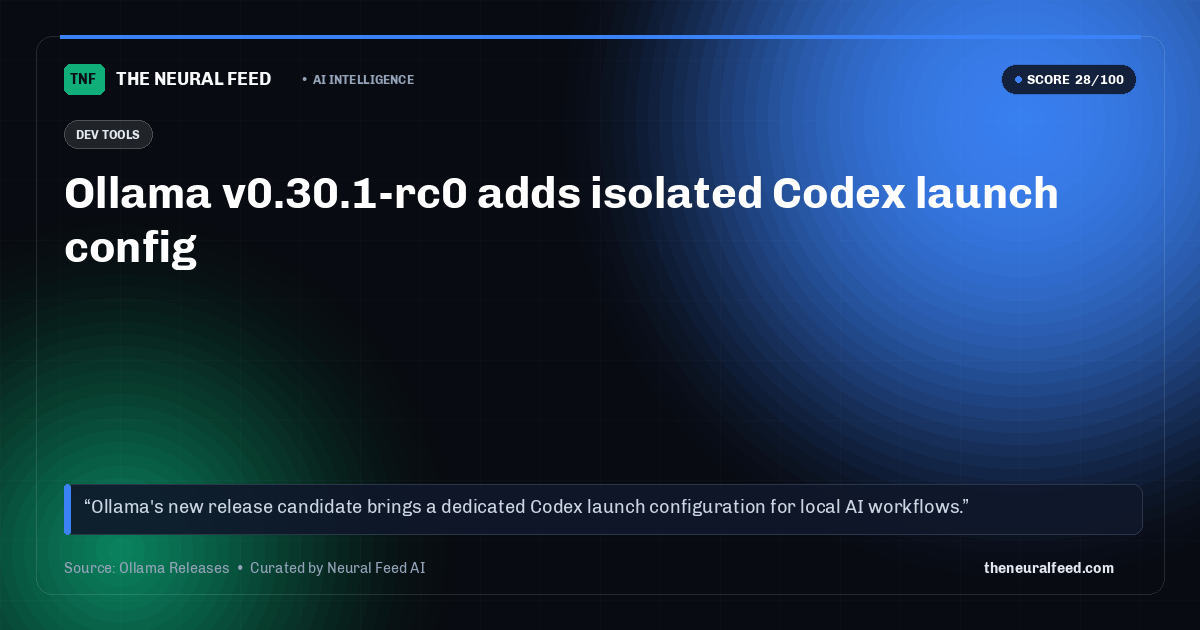 Ollama v0.30.1-rc0 adds isolated Codex launch config
