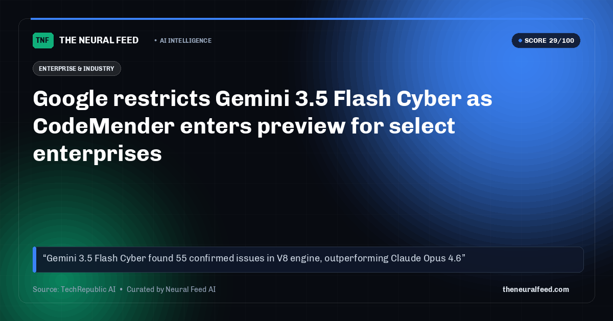 Google restricts Gemini 3.5 Flash Cyber as CodeMender enters preview for select enterprises