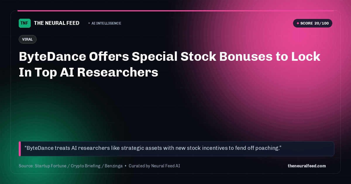 ByteDance Offers Special Stock Bonuses to Lock In Top AI Researchers