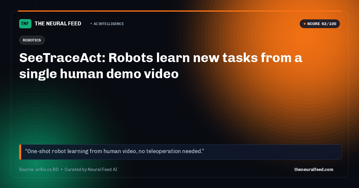 SeeTraceAct: Robots learn new tasks from a single human demo video