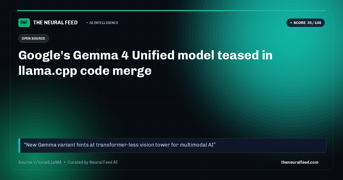 Google's Gemma 4 Unified model teased in llama.cpp code merge