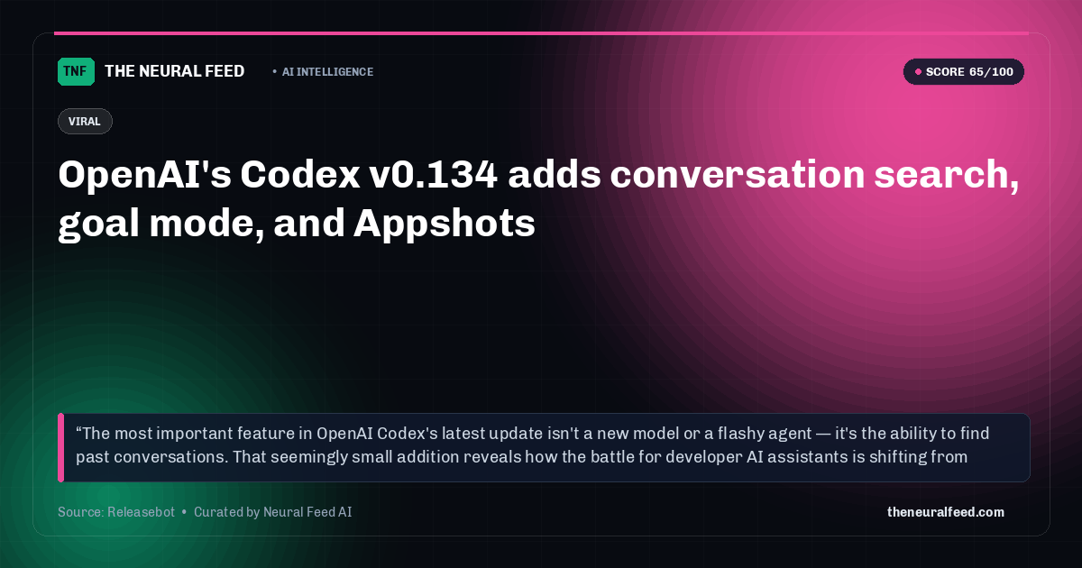 OpenAI's Codex v0.134 adds conversation search, goal mode, and Appshots