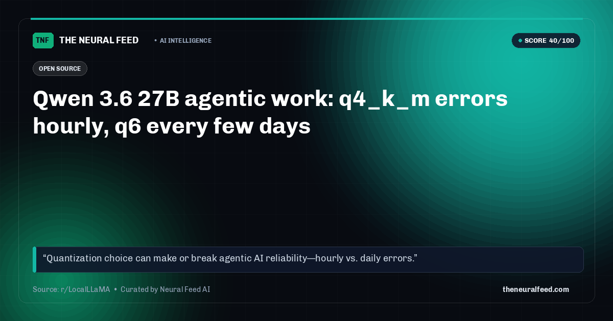 Qwen 3.6 27B agentic work: q4_k_m errors hourly, q6 every few days