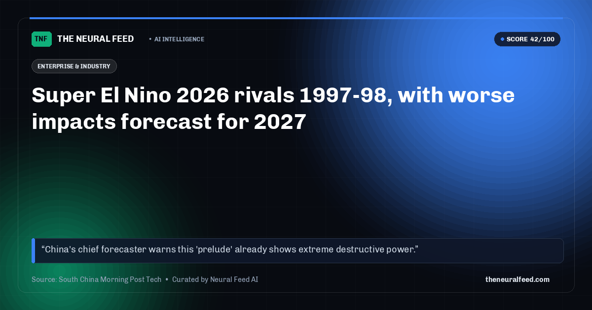 Super El Nino 2026 rivals 1997-98, with worse impacts forecast for 2027