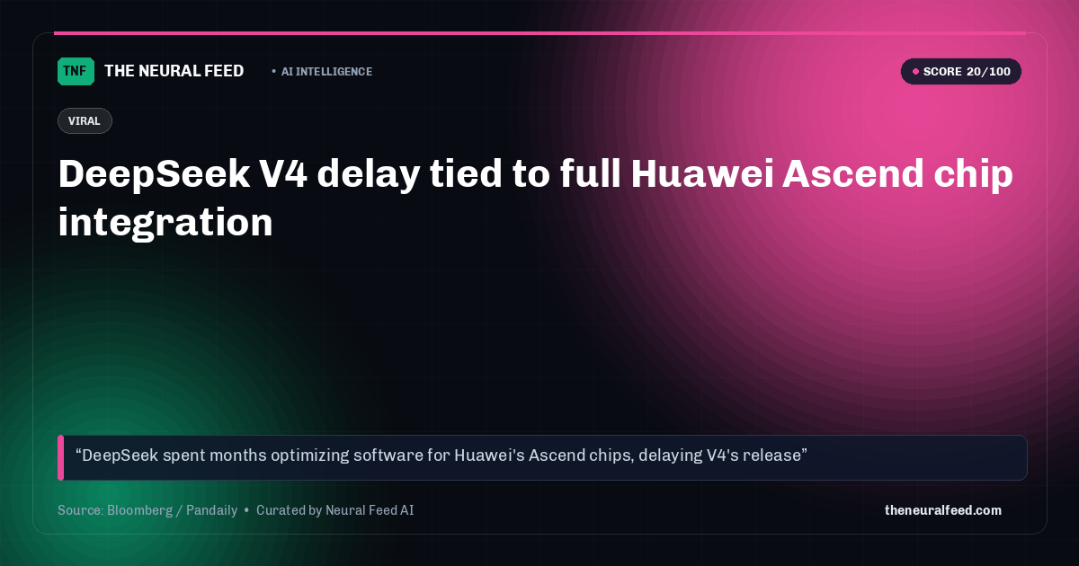 DeepSeek V4 delay tied to full Huawei Ascend chip integration