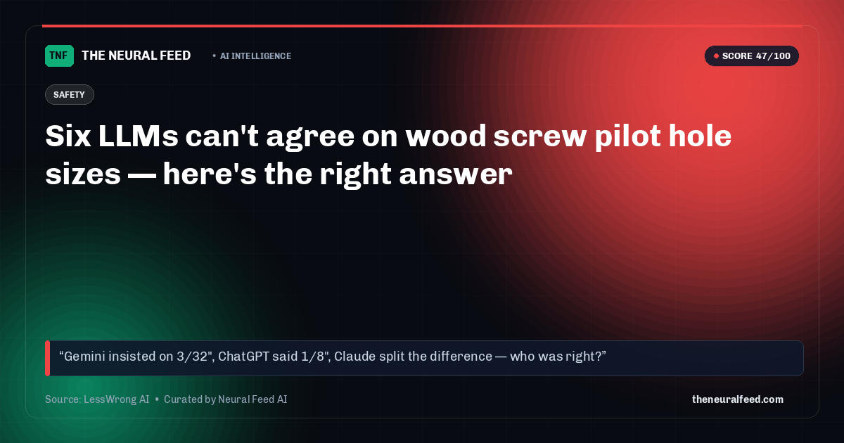 Six LLMs can't agree on wood screw pilot hole sizes — here's the right answer