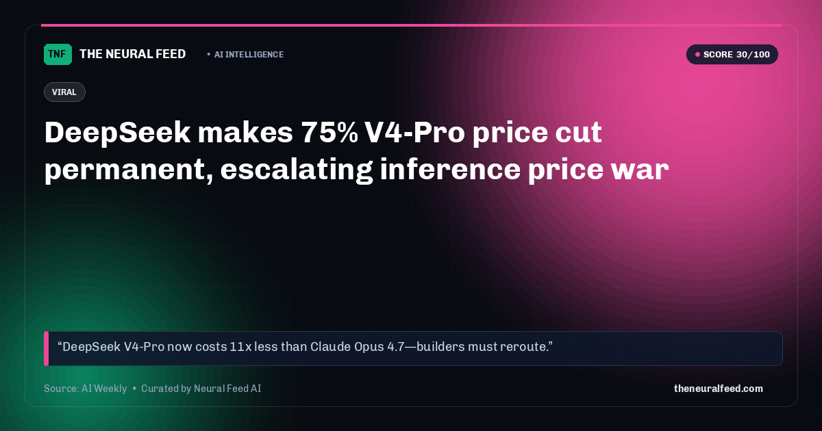 DeepSeek makes 75% V4-Pro price cut permanent, escalating inference price war