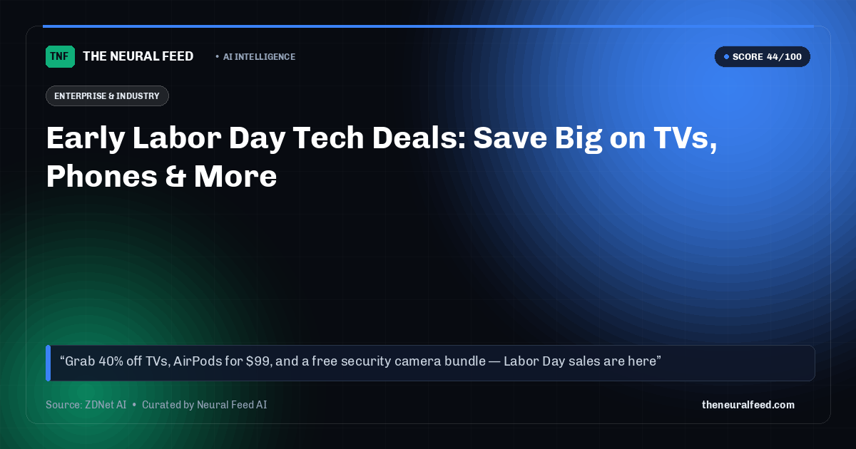 Early Labor Day Tech Deals: Save Big on TVs, Phones & More