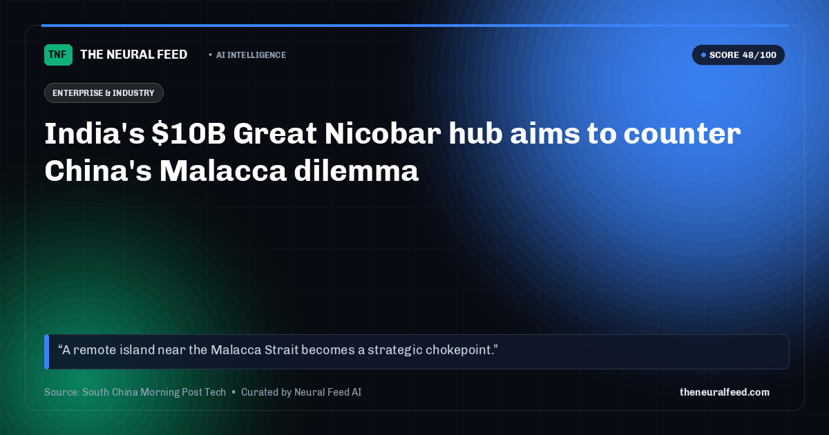 India's $10B Great Nicobar hub aims to counter China's Malacca dilemma