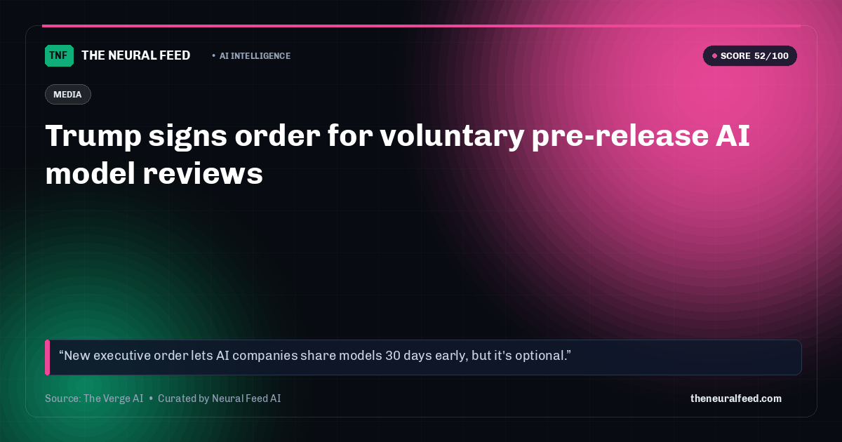 Trump signs order for voluntary pre-release AI model reviews