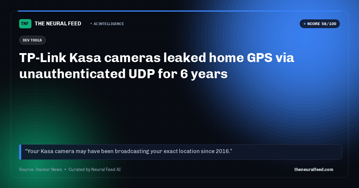TP-Link Kasa cameras leaked home GPS via unauthenticated UDP for 6 years