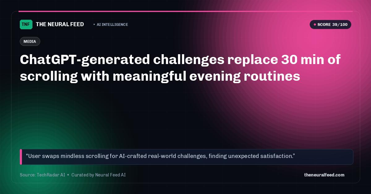 ChatGPT-generated challenges replace 30 min of scrolling with meaningful evening routines