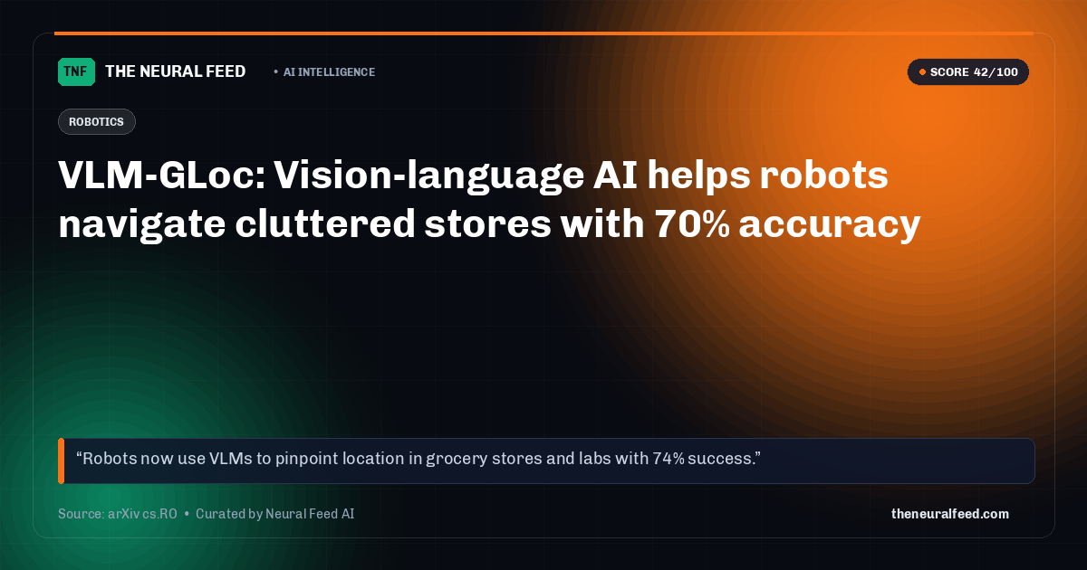 VLM-GLoc: Vision-language AI helps robots navigate cluttered stores with 70% accuracy