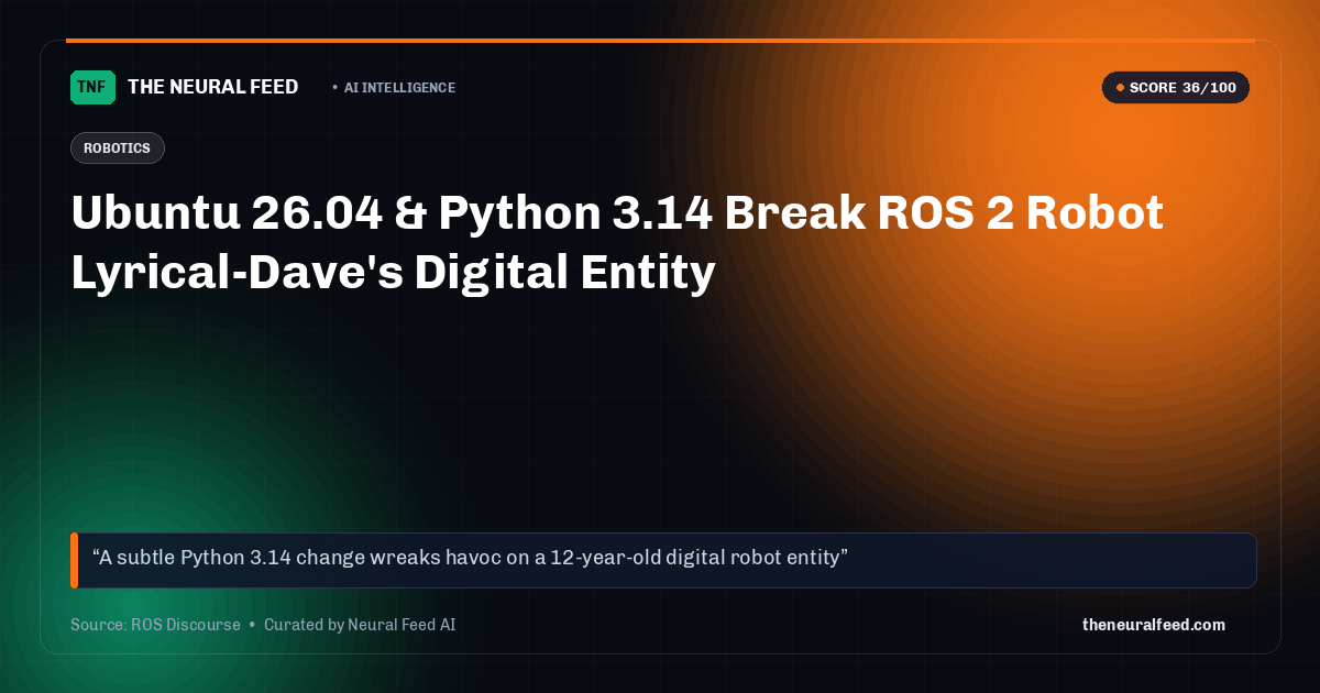 Ubuntu 26.04 & Python 3.14 Break ROS 2 Robot Lyrical-Dave's Digital Entity