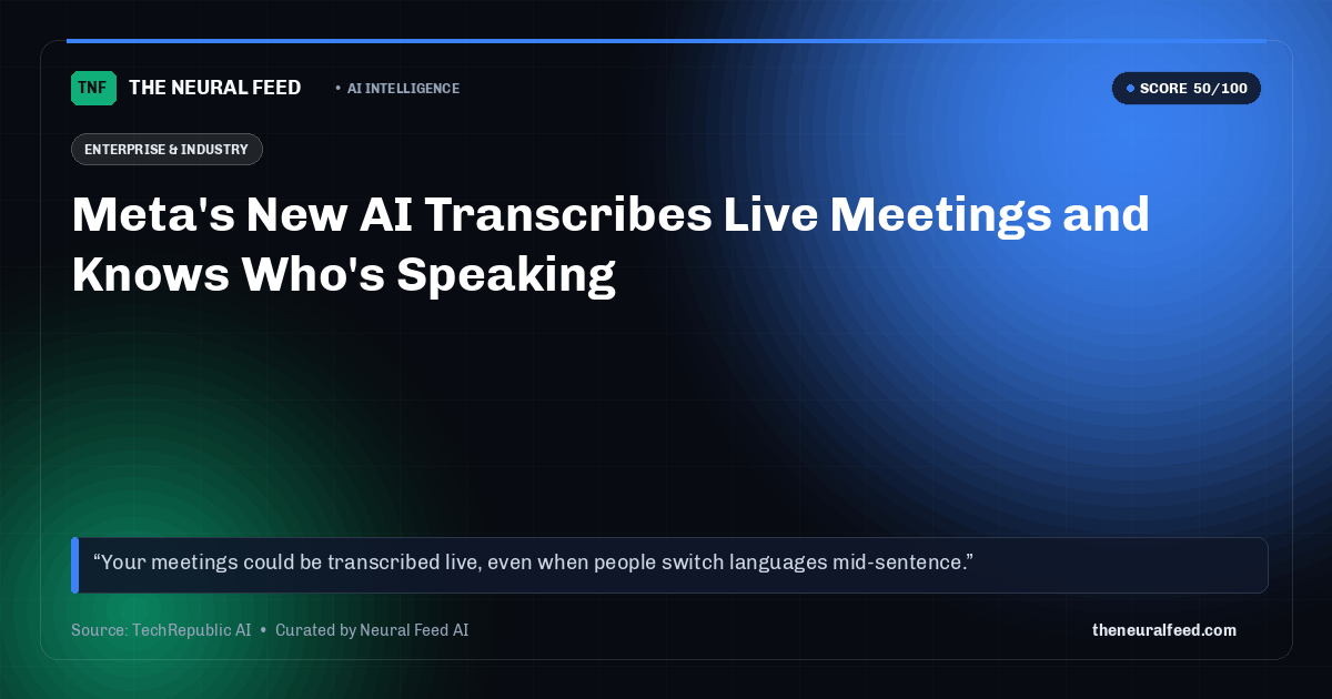Meta's New AI Transcribes Live Meetings and Knows Who's Speaking